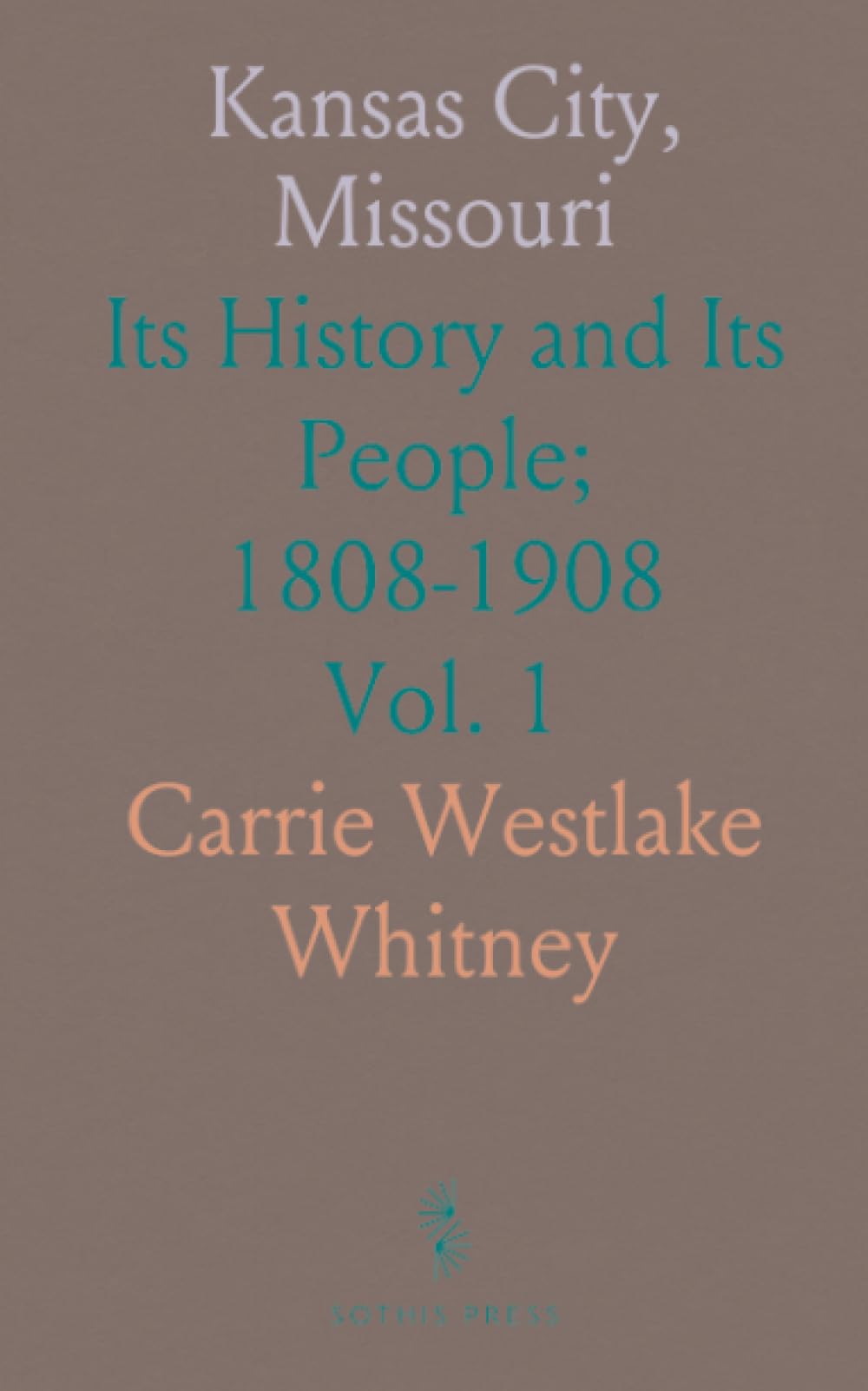 Kansas City, Missouri: Its History and Its People; 1808-1908