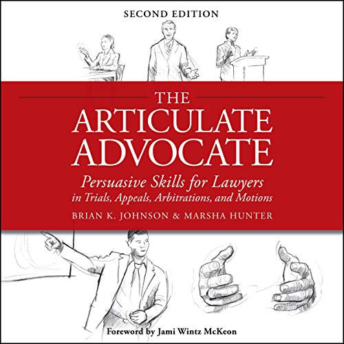 The Articulate Advocate Persuasive Skills for Lawyers in