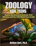 Zoology For Teens: Explore the Science of Animals, Their Behavior, and the Wild World They Inhabit