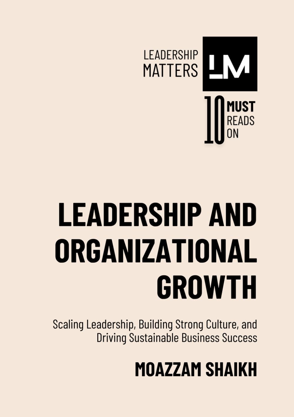 Leadership and Organizational Growth: Scaling Leadership, Building Strong Culture, and Driving Sustainable Business Success
