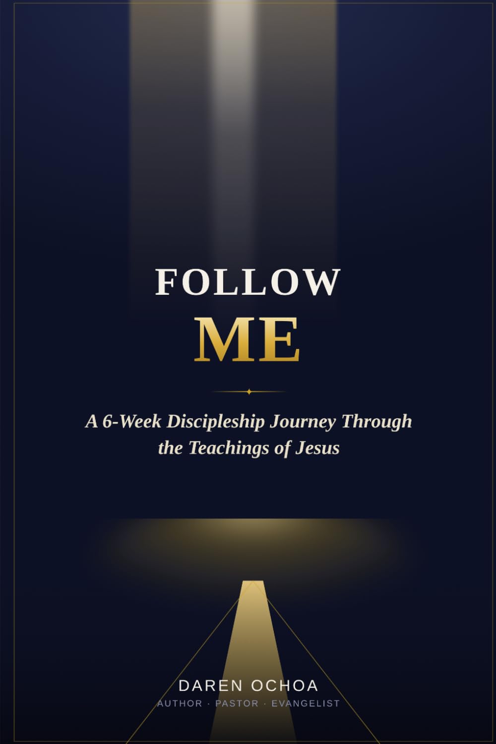 Follow Me: A 6-Week Discipleship Workbook to Follow Jesus, Grow in Faith, and Make Disciples