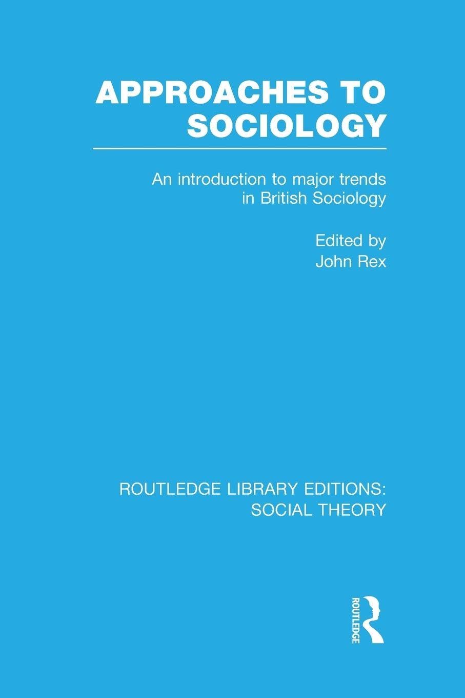 Approaches to Sociology (RLE Social Theory): An Introduction to Major Trends in British Sociology