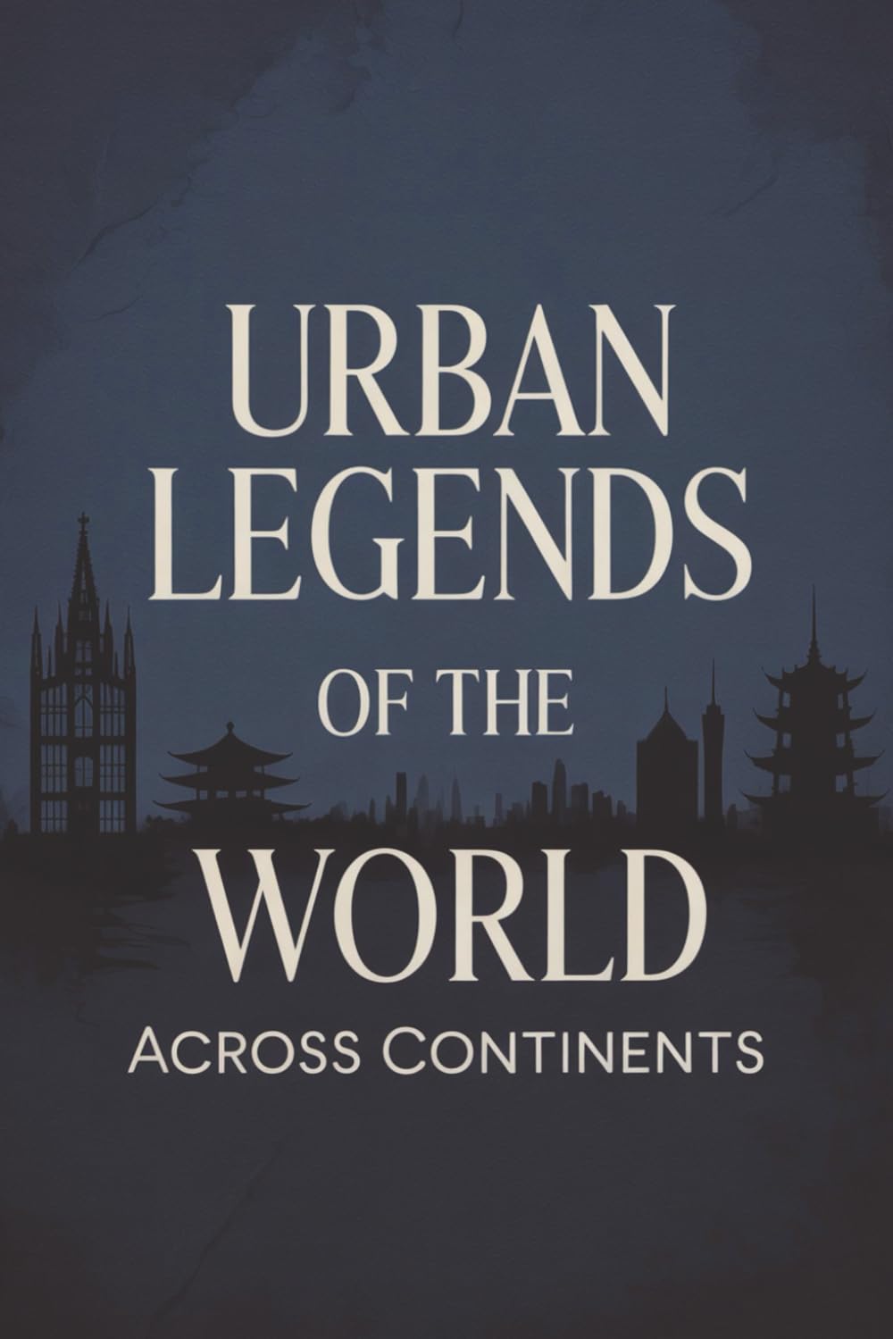 Urban Legends of the World: Across Continents