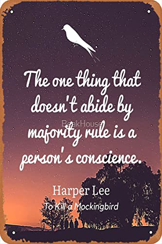 To Kill A Mockingbird - The One Thing That Doesn't Abide By Majority Rule Is A Person's Conscience Poster Vintage Metal Sign Tin Sign 12 x 8 Inches