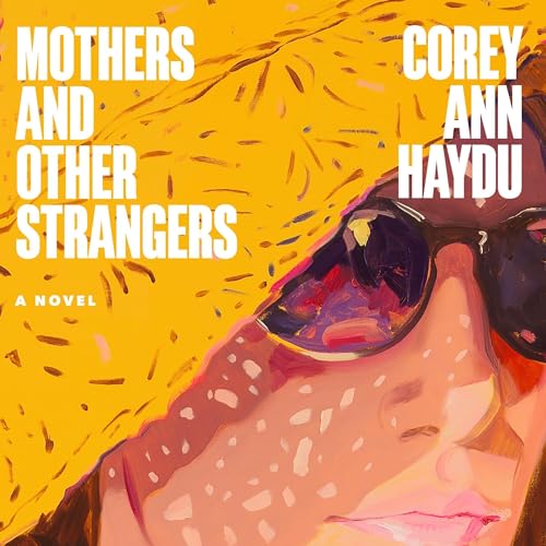 Mothers and Other Strangers Audiolibro Por Corey Ann Haydu arte de portada