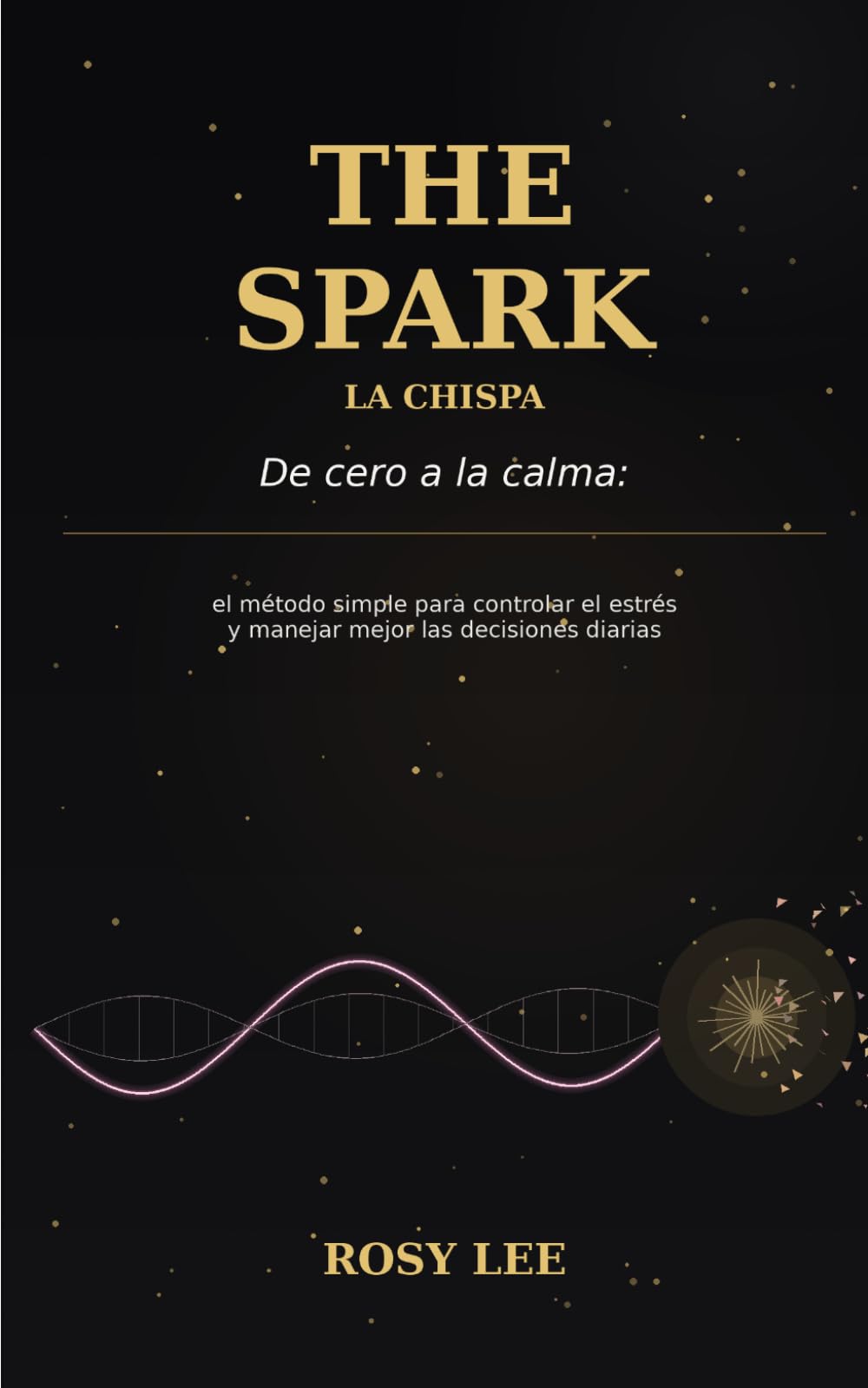 The Spark: De cero a la calma: el método simple para controlar el estrés y manejar mejor las decisiones diarias