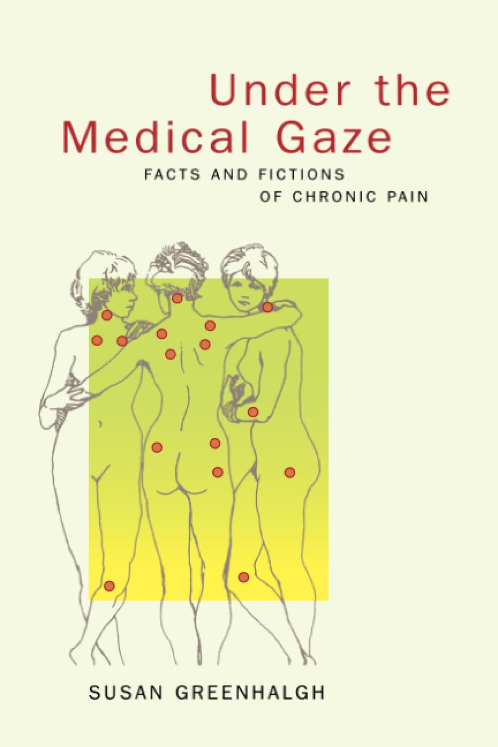Under the Medical Gaze: Facts and Fictions of Chronic Pain