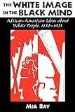 The White Image in the Black Mind: African-American Ideas about White People, 1830-1925