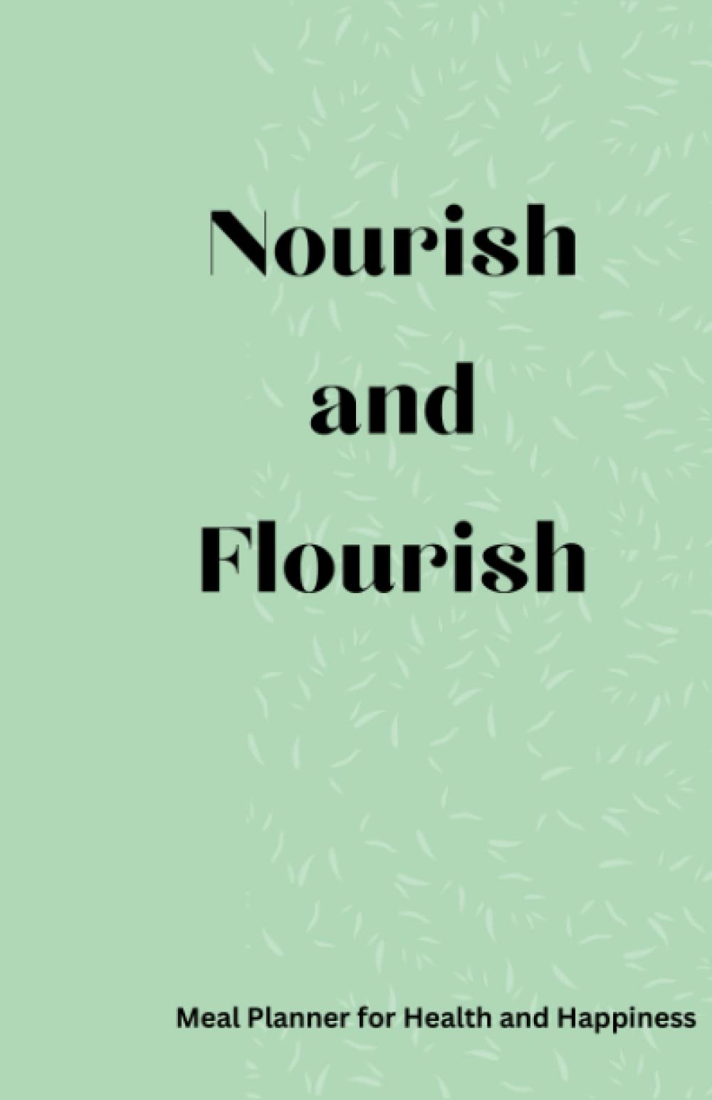 Nourish & Flourish: A Meal Planner for Health and Happiness