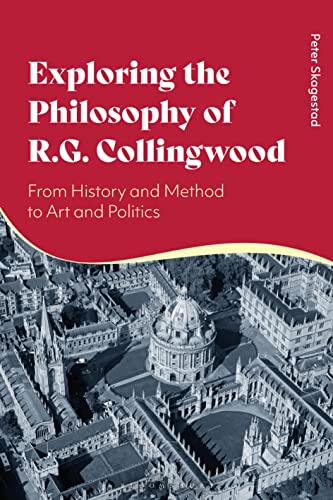 Exploring the Philosophy of R. G. Collingwood: History, Method, Art and Politics