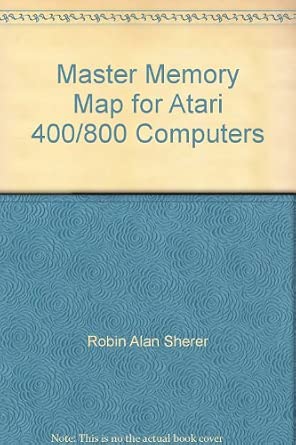 Master Memory Map for Atari 400/800 Computers: Robin Alan Sherer ...