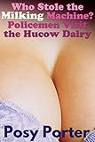  Who Stole the Milking Machine? Policemen Visit the Hucow Dairy (Hucow Meets Men in Uniform Book 2) (English Edition)