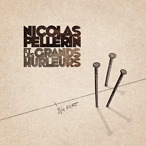 3/4 Fort [Audio CD] Nicolas Et Les Grands Hurleurs Pellerin
