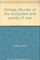 Omega; Murder of the ecosystem and suicide of man B00BHJEQBW Book Cover
