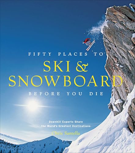 Fifty Places to Ski & Snowboard Before You Die...