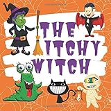 The Itchy Witch: Funny Halloween Rhyming Tale for Kids of All Ages Storytime Edition (Halloween Read Alouds for Kindergarten and First Grade)