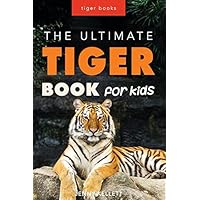 Tigers: The Ultimate Tiger Book for Kids: 100+ Amazing Facts, Photos, Quiz and More