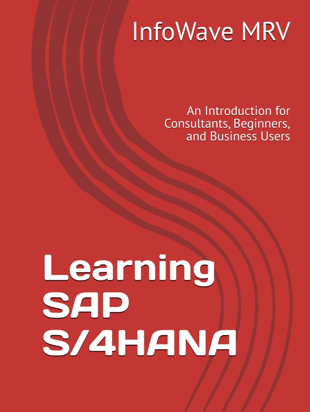 Learning SAP S/4HANA: An Introduction for Consultants, Beginners, and Business Users