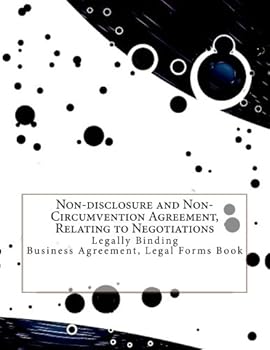 Non-disclosure and Non-Circumvention Agreement, Relating to Negotiations: Legally Binding - Business Agreement, Legal Forms Book