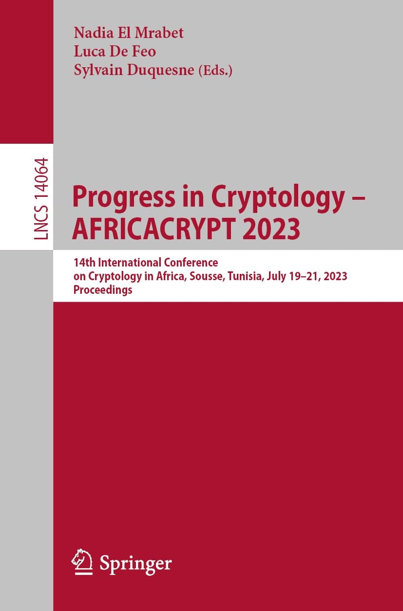 Progress in Cryptology - AFRICACRYPT 2023: 14th International Conference on Cryptology in Africa, Sousse, Tunisia, July 19–21, 2023, Proceedings (Lecture Notes in Computer Science Book 14064)