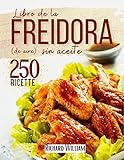  Libro de la Freidora sin aceite: La guía definitiva para freír por fin sin engordar. Comes tus platos favoritos sin sentirte culpable (La guia completa ... manjares esquisitos para tu familia nº 3)