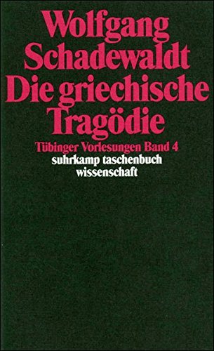 Tübinger Vorlesungen Band 4. Die griechische Tragödie: Aischylos. Sophokles. Euripides (suhrkamp t Tübinger Vorlesungen Band 4. Die griechische Tragödie: Aischylos. Sophokles. Euripides (suhrkamp t