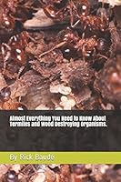 Almost Everything You Need to Know About Termites and Wood Destroying Organisms. 152132722X Book Cover