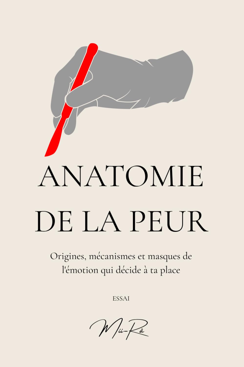 Anatomie de la Peur: Origines, mécanismes et masques de l'émotion qui décide à ta place