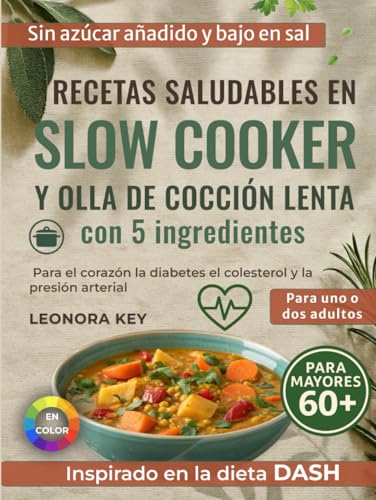 Recetas saludables en slow cooker y olla de cocción lenta con 5 ingredientes: Bajas en sal y azúcar, para cuidar el corazón, la diabetes, el colesterol y la presión arterial, para uno o dos adultos
