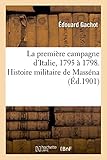 gachot monot corgoloin  La première campagne d\'Italie, 1795 à 1798. Histoire militaire de Masséna