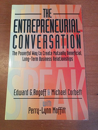 The Entrepreneurial Conversation: The Powerful Way to Create Mutually Beneficial, Long-Term Business Relationships