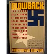 Blowback: The First Full Account of America's Recruitment of Nazis and Its Disastrous Effect on The cold war, Our Domestic and Foreign Policy.