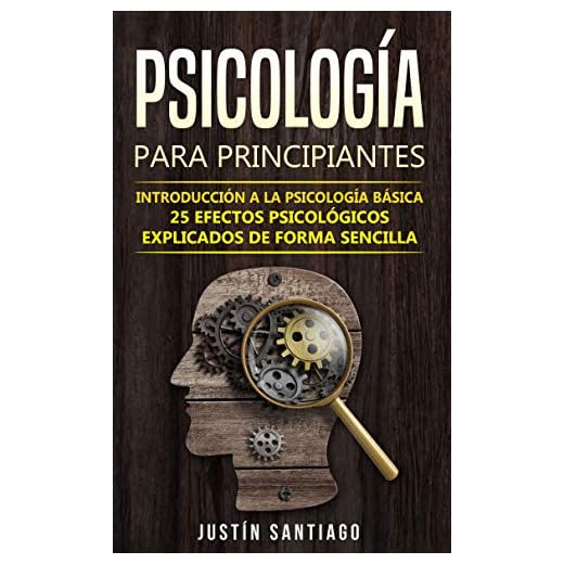 Psicología para principiantes: Introducción a la psicología básica - 25 efectos psicológicos explicados de forma sencilla