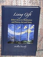 LIVING GIFT John's Jesus in Meditation and Poetry, Art and Song 1934233331 Book Cover