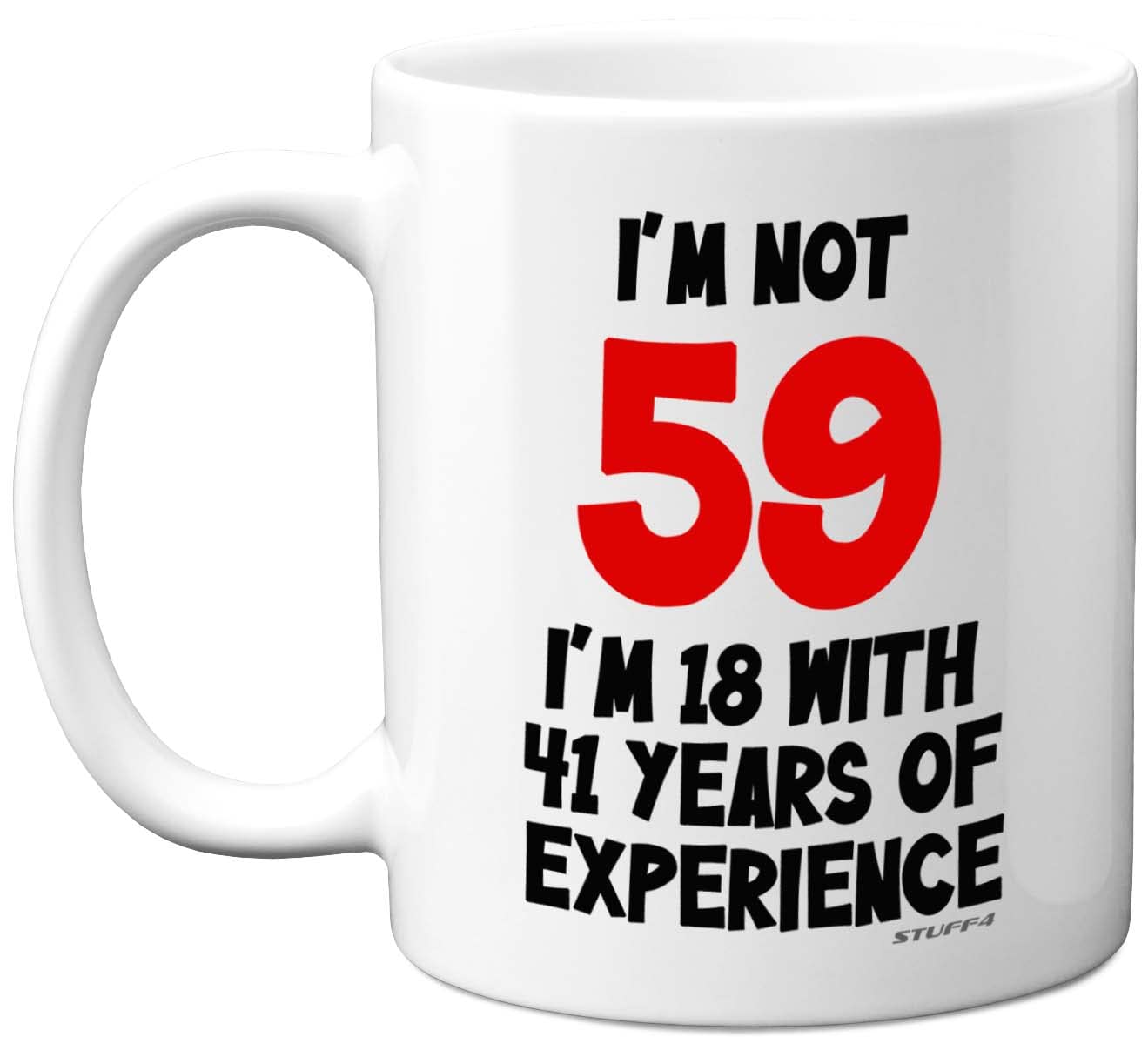 Stuff4 59th Birthday Gifts - I'm Not 59 I'm 18 with 41 Years of Experience Mug - 11oz Ceramic Dishwasher Safe Premium Mugs, Funny Joke Gifts for Women and Men, 59th Birthday for Women Men