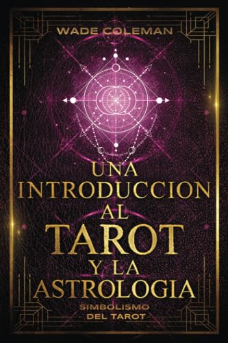 UNA INTRODUCCIÓN AL TAROT Y LA ASTROLOGÍA: Simbolismo del Tarot: