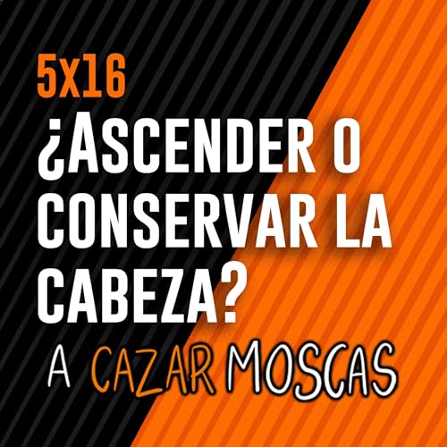 5x16 - &iquest;Ascender o conservar la cabeza?