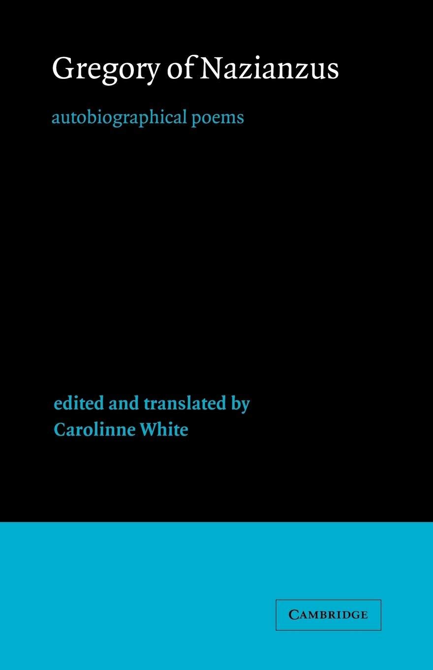 Gregory of Nazianzus: Autobiographical Poems: 6 (Cambridge Medieval Classics, Series Number 6)