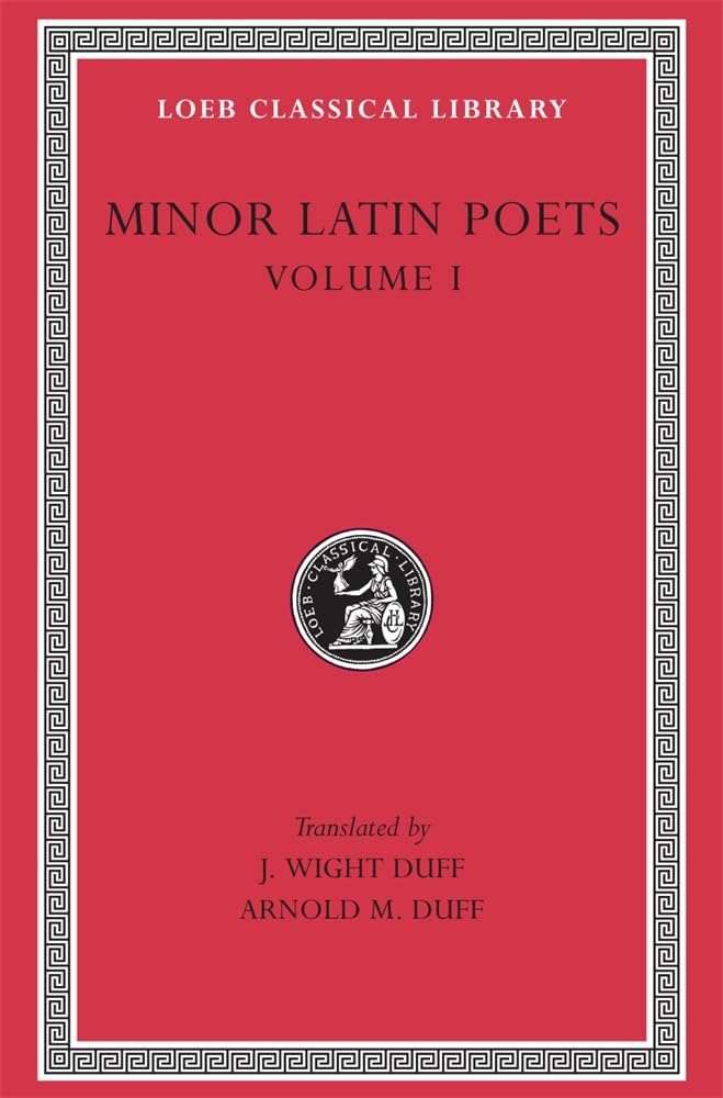 Minor Latin Poets, Volume I: Publilius Syrus. Elegies on Maecenas. Grattius. Calpurnius Siculus. Laus Pisonis. Einsiedeln Eclogues. Aetna (Loeb Classical Library 284)