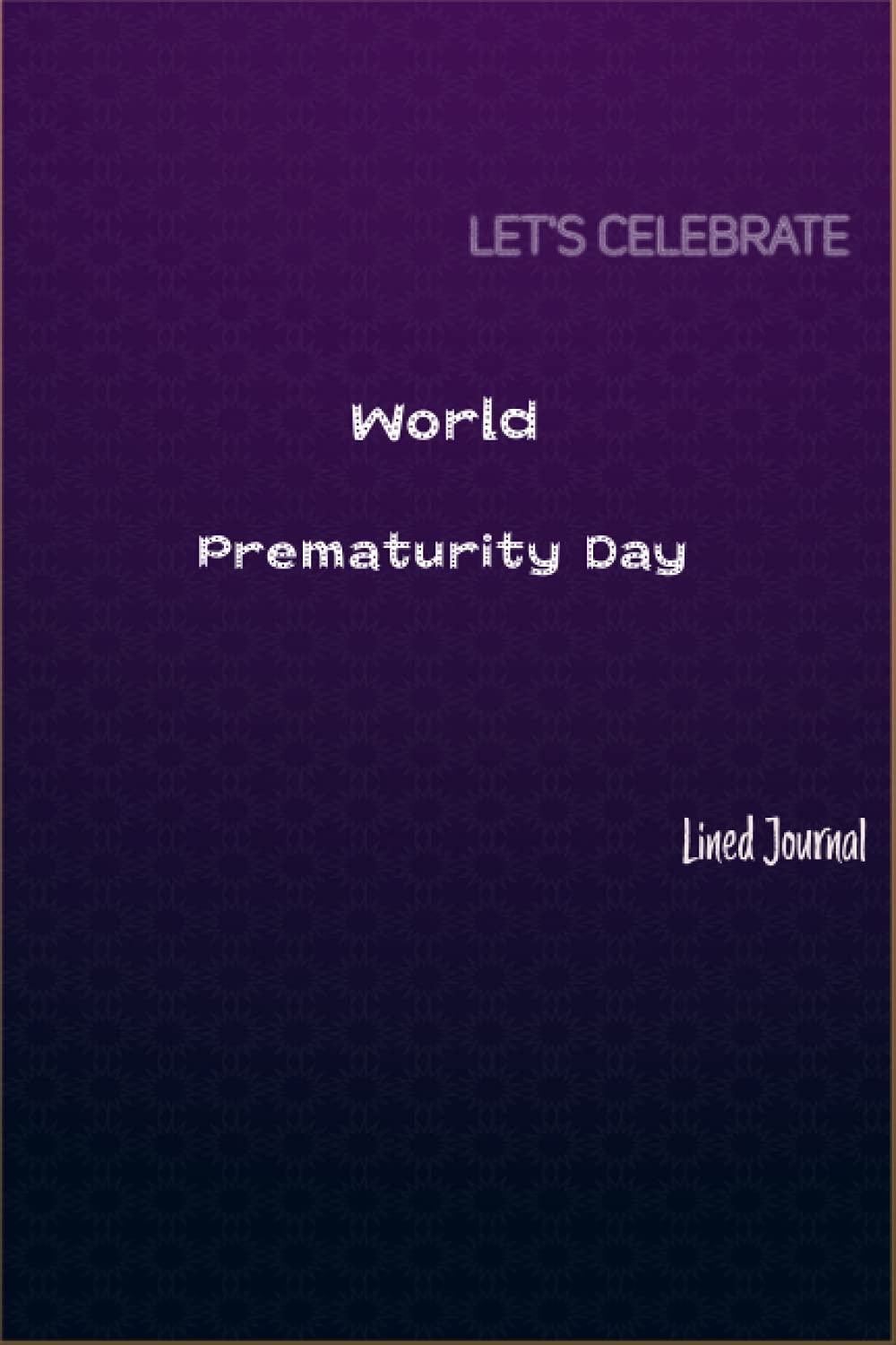 World Prematurity Day Journal | Luxury Decorative: World Prematurity Day Journal/Notebook with Fancy Purple Cover | 120 Pages | Black Lined Journal | 6" * 9" inches