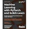 Machine Learning with PyTorch and Scikit-Learn: Develop machine learning and deep learning models with Python