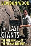 The Last Giants: The Rise and Fall of the African Elephant