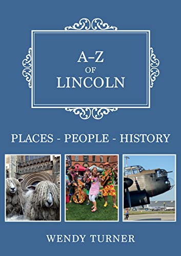 A-Z of Lincoln: Places-People-History