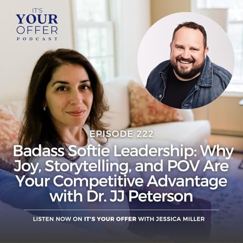 Episode 222 - Badass Softie Leadership: Why Joy, Storytelling, and POV Are Your Competitive Advantage with Dr. JJ Peterson