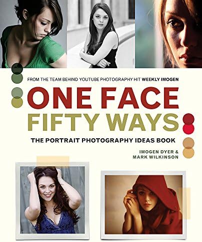 One Face 50 Ways: The Portrait Photography Idea Book