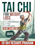Tai Chi for Weight Loss: A Complete 28-Day ReShape Program to Transform Your Body, Reclaim Balance, Build Strength and Feel More Energized—Easy 10-Minute Daily Exercises for All Levels