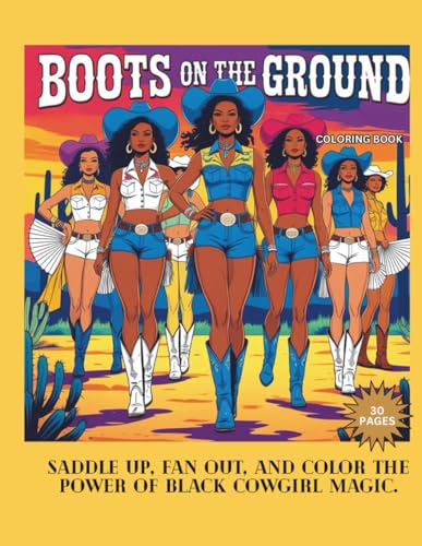 Boots on the Ground: Saddle Up, Fan Out, and Color the Power of Black Cowgirl Magic