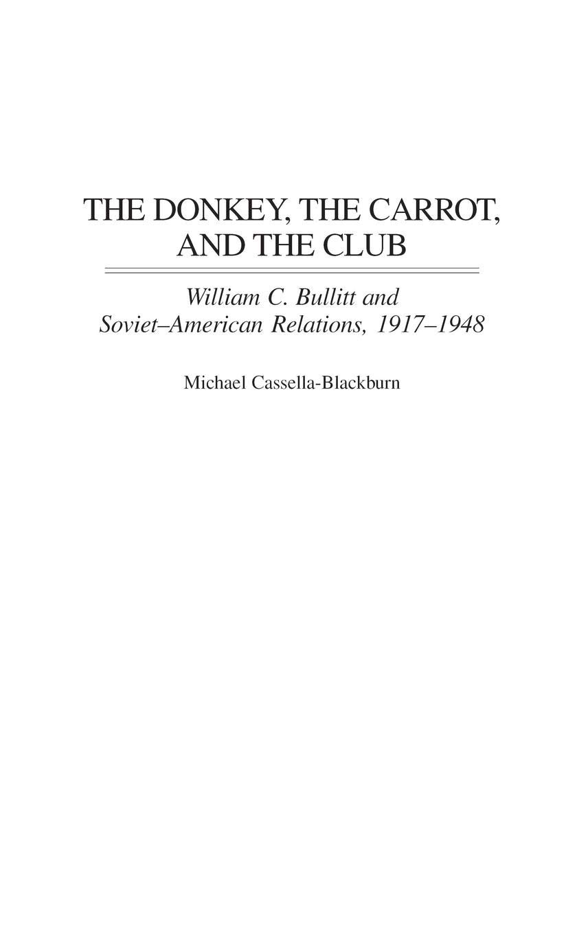 The Donkey, the Carrot, and the Club: William C. Bullitt and Soviet-American Relations, 1917-1948 Hardcover – Import, 30 May 2004