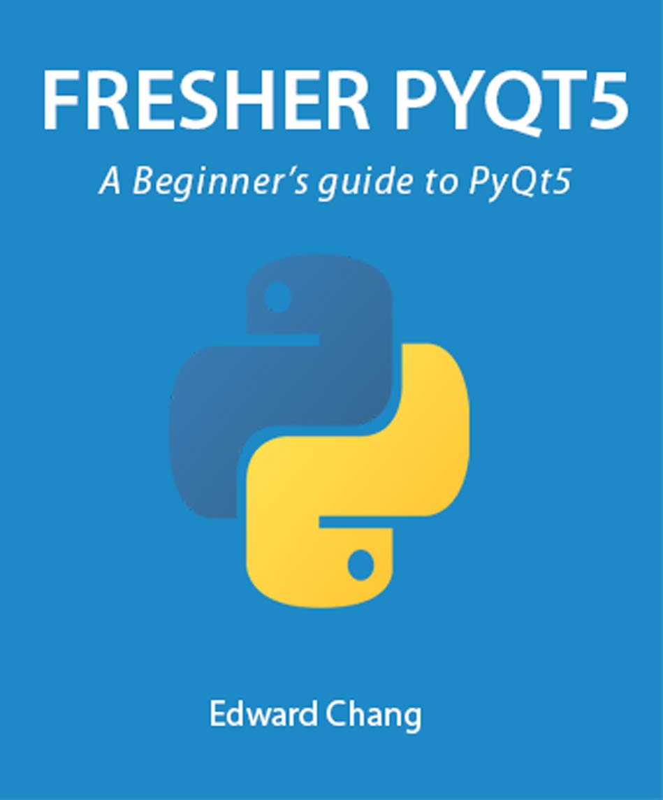 Fresher PyQt5: A Beginner’s guide to PyQt5 1, Chang, Edward, eBook ...