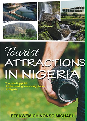 TOURIST ATTRACTIONS IN NIGERIA: Your Starting Point to Discovering Interesting Places in Nigeria